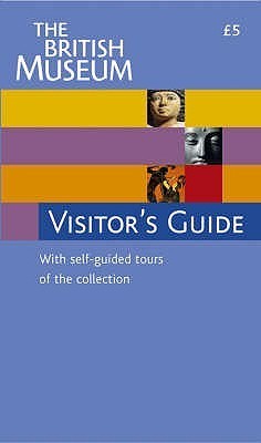 Book cover of The British Museum Visitor's Guide: With Self-Guided Tours Of The Collections by John Reeve