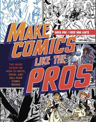 Book cover of Make Comics Like The Pros: The Inside Scoop On How To Write, Draw, And Sell Your Comic Books And Graphic Novels by Greg Pak, Fred Van Lente