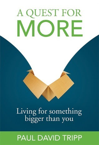 Book cover of A Quest For More: Living For Something Bigger Than You by Paul David Tripp