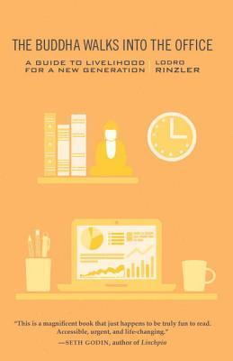 Book cover of The Buddha Walks Into The Office: A Guide To Livelihood For A New Generation by Lodro Rinzler
