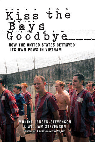 Book cover of Kiss The Boys Goodbye: How The United States Betrayed Its Own POWs In Vietnam by Monika Jensen-Stevenson, William Stevenson