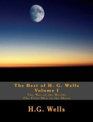 Book cover of The Best Of H.G. Wells, Volume I: The War Of The Worlds / The First Men In The Moon by H.G. Wells