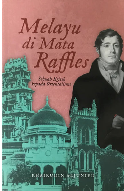 Book cover of Melayu Di Mata Raffles: Sebuah Kritik Kepada Orientalisme by Khairudin Aljunied
