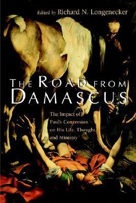 Book cover of The Road From Damascus: The Impact Of Paul's Conversion On His Life, Thought, And Ministry (McMaster New Testament Studies) by Mr. Richard N. Longenecker (Ed.)