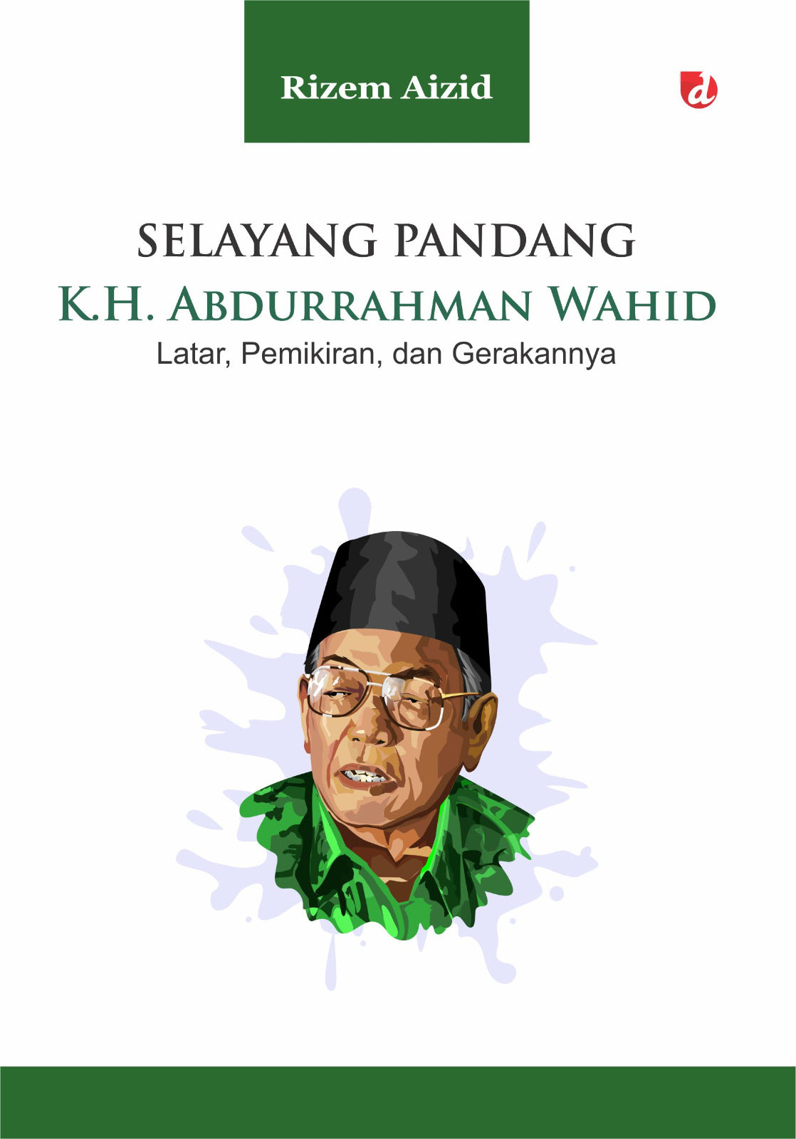 Book cover of Selayang Pandang K.H. Abdurrahman Wahid: Latar, Pemikiran dan Gerakannya by Rizem Aizid