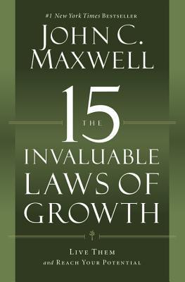 Book cover of The 15 Invaluable Laws Of Growth: Live Them And Reach Your Potential by John C. Maxwell