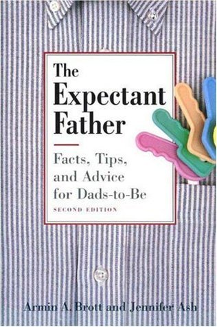 Book cover of The Expectant Father: Facts, Tips And Advice For Dads-To-Be by Armin A. Brott, Jennifer Ash
