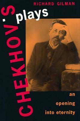 Book cover of Chekhov's Plays: An Opening Into Eternity by Richard  Gilman