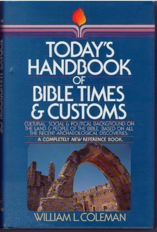 Book cover of Today'S Handbook Of Bible Times And Customs by William L. Coleman