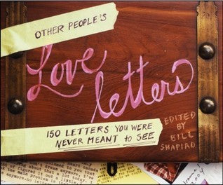 Book cover of Other People's Love Letters: 150 Letters You Were Never Meant To See by Bill Shapiro