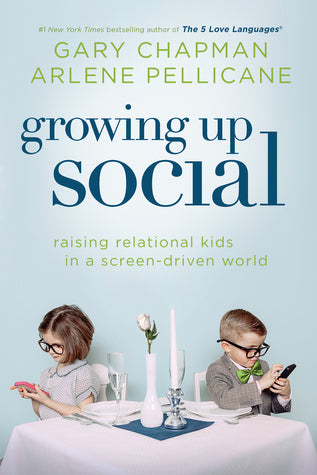 Book cover of Growing Up Social: Raising Relational Kids In A Screen-Driven World by Gary Chapman, Arlene Pellicane