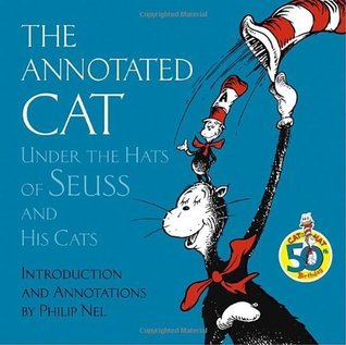 Book cover of The Annotated Cat: Under The Hats Of Seuss And His Cats by Philip Nel