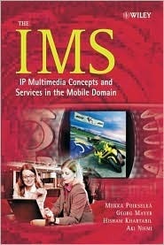 Book cover of The IMS: IP Multimedia Concepts And Services In The Mobile Domain by Miikka Poikselkä, Hisham Khartabil, Georg Mayer