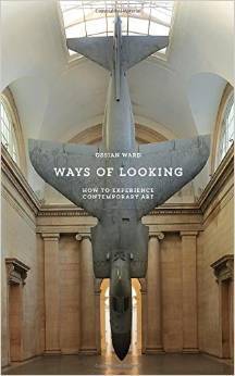 Book cover of Ways Of Looking: How To Experience Contemporary Art by Ossian Ward