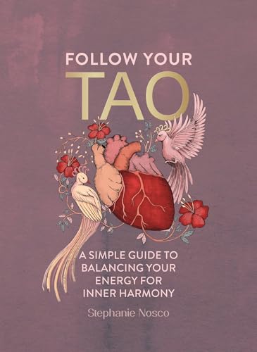Book cover of Follow Your Tao: A Simple Guide to Balancing Your Energy for Inner Harmony by Stephanie Nosco