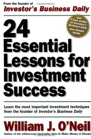 Book cover of 24 Essential Lessons For Investment Success: Learn The Most Important Investment Techniques From The Founder Of Investor's Business Daily by William J. O'Neil