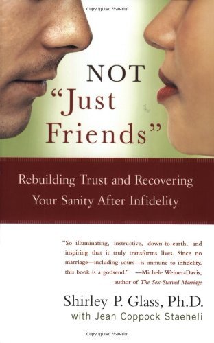 Book cover of Not "Just Friends": Rebuilding Trust And Recovering Your Sanity After Infidelity by Shirley P. Glass, Jean Coppock Staeheli