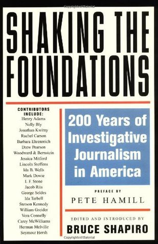 Book cover of Shaking the Foundations: 200 Years of Investigative Journalism in America by Bruce Shapiro, Pete Hamill (Preface)