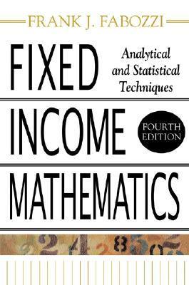 Book cover of Fixed Income Mathematics: Analytical and Statistical Techniques by Frank J. Fabozzi