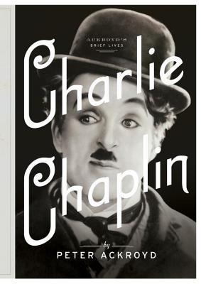 Book cover of Charlie Chaplin: A Brief Life by Peter Ackroyd