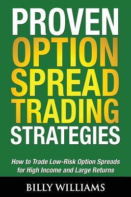 Book cover of Proven Option Spread Trading Strategies: How To Trade Low-Risk Option Spreads For High Income And Large Returns by Ex