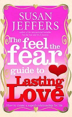 Book cover of The Feel The Fear Guide To Lasting Love: How To Create A Superb Relationship For Life by Susan  Jeffers
