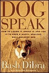 Book cover of Dogspeak: How To Learn It, Speak It, And Use It To Have A Happy, Healthy, Well-Behaved Dog by Bash Dibra