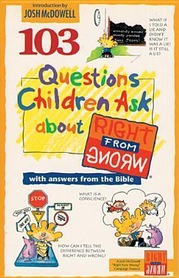 Book cover of 103 Questions Children Ask About Right From Wrong by James C. Galvin, David R. Veerman (Ed.)