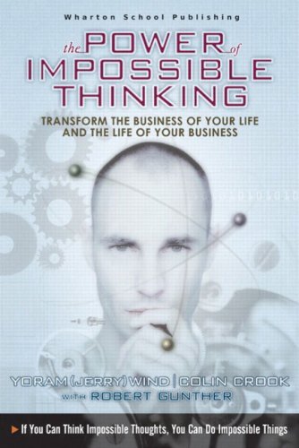 Book cover of The Power Of Impossible Thinking: Transform The Business Of Your Life & The Life Of Your Business by Yoram Jerry Wind, Colin Crook, Robert Gunther