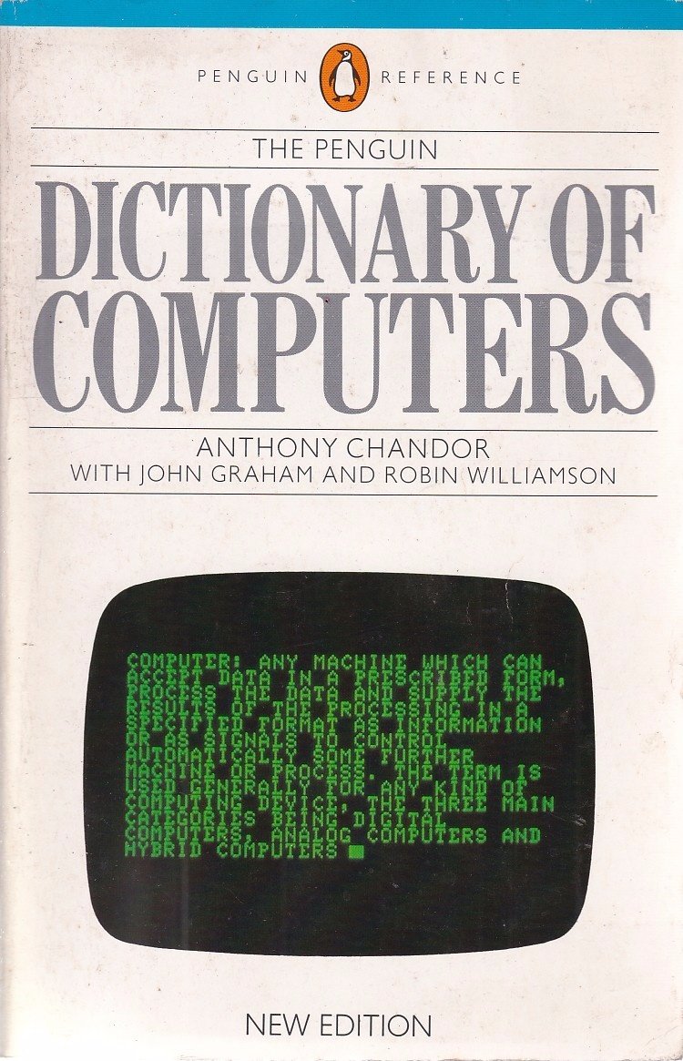 Book cover of The Penguin Dictionary of Computers by Anthony Chandor (Ed.), John Graham (Ed.), Robin  Williamson (Ed.), Robin Williamson (Ed.)