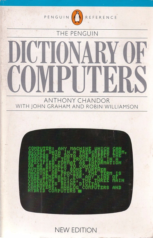 Book cover of The Penguin Dictionary of Computers by Anthony Chandor (Ed.), John Graham (Ed.), Robin  Williamson (Ed.), Robin Williamson (Ed.)