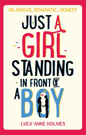 Book cover of Just A Girl, Standing In Front Of A Boy by Lucy-Anne Holmes