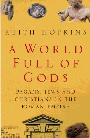Book cover of A World Full of Gods: Pagans, Jews and Christians in the Roman Empire by Keith Hopkins