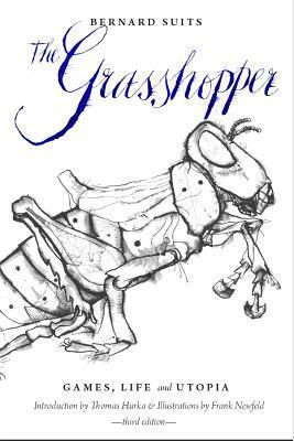Book cover of The Grasshopper: Games, Life And Utopia by Bernard Suits, Frank Newfeld (Illustrations), Thomas Hurka (Introduction)