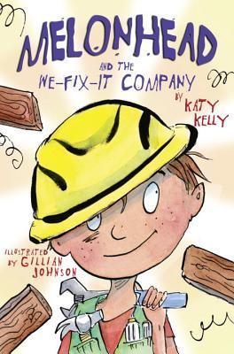 Book cover of Melonhead And The We-Fix-It Company by Katy Kelly, Gillian Johnson (Illustrations)