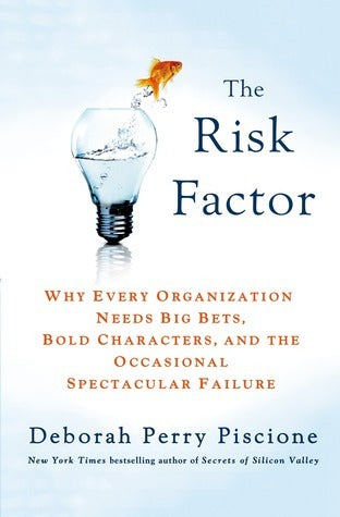 Book cover of The Risk Factor: Why Every Organization Needs Big Bets, Bold Characters, and the Occasional Spectacular Failure by Deborah Perry Piscione