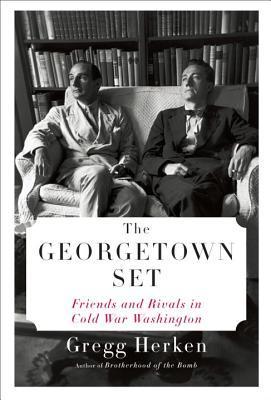 Book cover of The Georgetown Set: Friends And Rivals In Cold War Washington by Gregg Herken