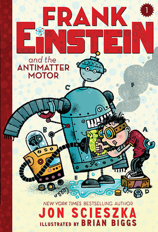 Book cover of Frank Einstein And The Antimatter Motor by Jon Scieszka, Brian Biggs (Illus.)