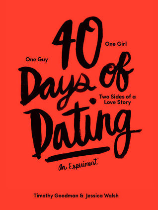 Book cover of 40 Days Of Dating: An Experiment by Jessica Walsh, Timothy Goodman