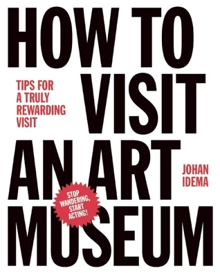Book cover of How to Visit an Art Museum: Tips for a Truly Rewarding Visit by Johan Idema
