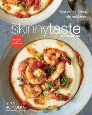Book cover of The Skinnytaste Cookbook: Light On Calories, Big On Flavor by Gina Homolka, Heather K. Jones