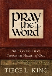 Book cover of Pray The Word: 90 Prayers That Touch The Heart Of God by Tiece L King