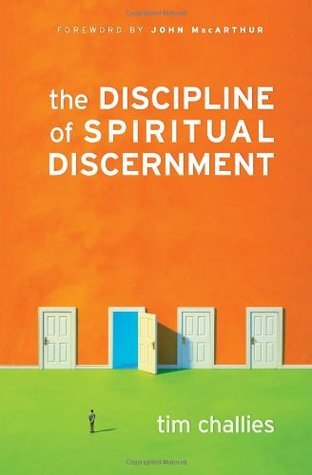 Book cover of The Discipline of Spiritual Discernment by Tim Challies, John F. MacArthur, Jr. (Foreword)