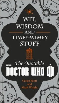 Book cover of Wit, Wisdom And Timey Wimey Stuff: The Quotable Doctor Who by Cavan Scott