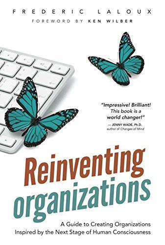 Book cover of Reinventing Organizations: A Guide to Creating Organizations Inspired by the Next Stage in Human Consciousness by Frederic Laloux, Ken Wilber (Foreword)