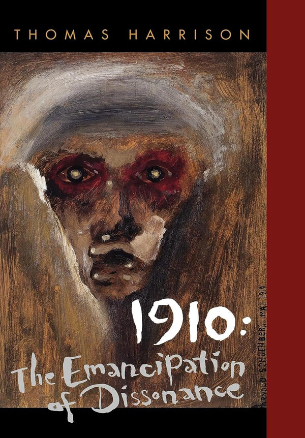 Book cover of 1910: The Emancipation of Dissonance by Thomas Harrison