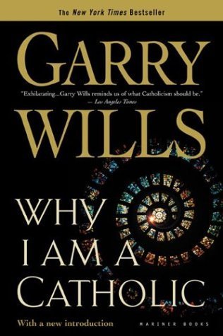 Book cover of Why I Am A Catholic by Garry Wills