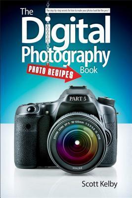 Book cover of The Digital Photography Book, Part 5: Photo Recipes by Scott Kelby
