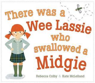 Book cover of There Was a Wee Lassie Who Swallowed a Midgie by Rebecca Colby, Kate McLelland (Illus.)