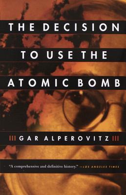 Book cover of The Decision to Use the Atomic Bomb by Gar Alperovitz, Sanho Tree, Peter Dimock (Ed.)